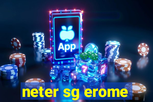 neter sg erome